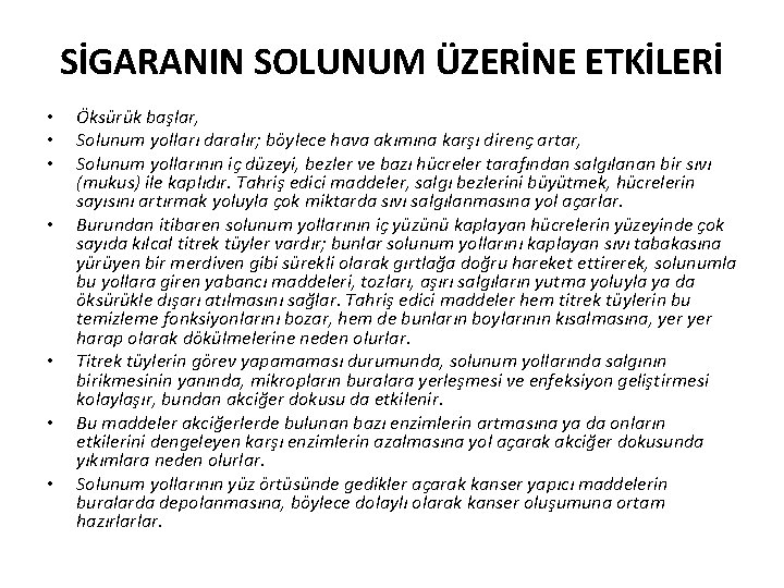 SİGARANIN SOLUNUM ÜZERİNE ETKİLERİ • • Öksürük başlar, Solunum yolları daralır; böylece hava akımına