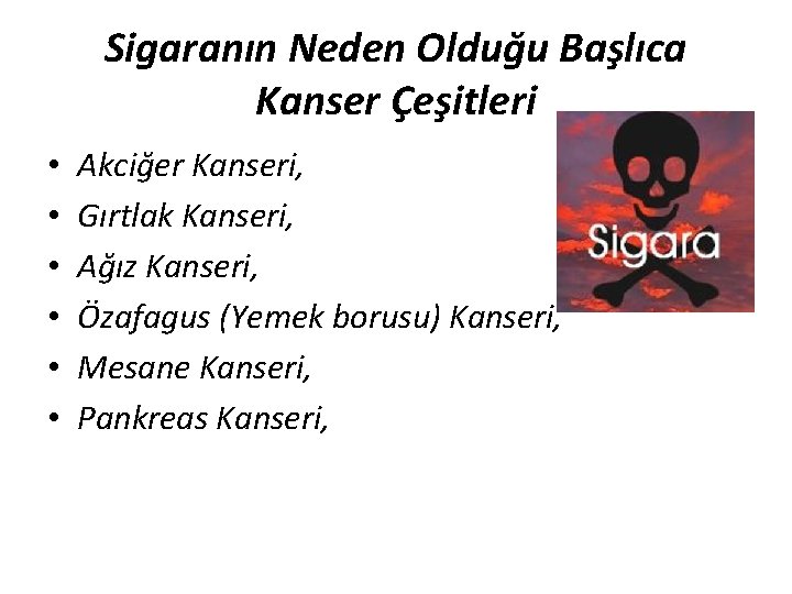 Sigaranın Neden Olduğu Başlıca Kanser Çeşitleri • • • Akciğer Kanseri, Gırtlak Kanseri, Ağız