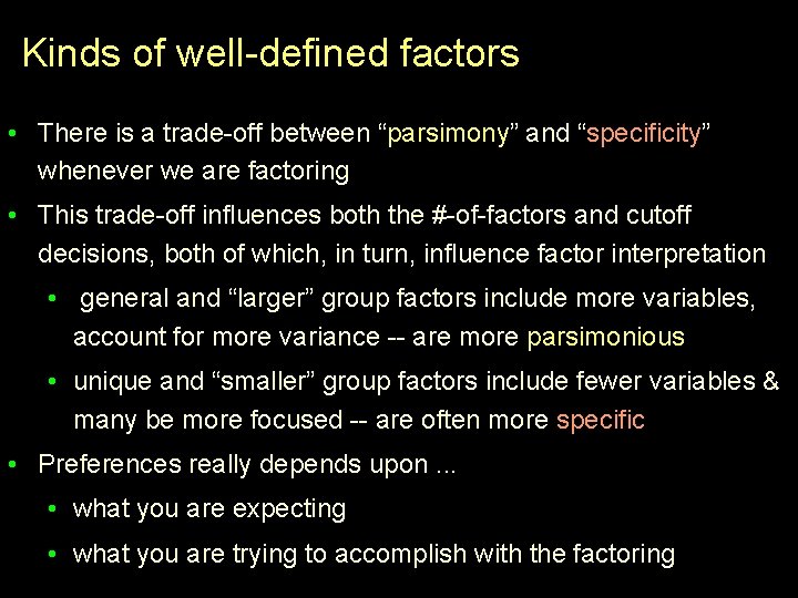 Kinds of well-defined factors • There is a trade-off between “parsimony” and “specificity” whenever