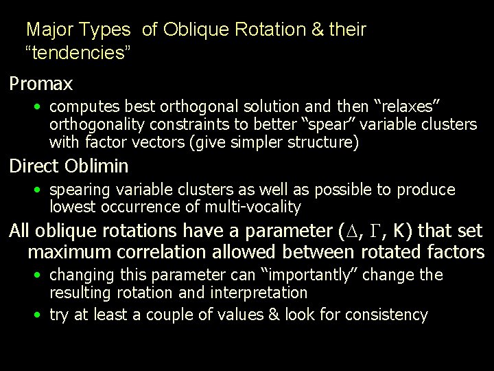 Major Types of Oblique Rotation & their “tendencies” Promax • computes best orthogonal solution