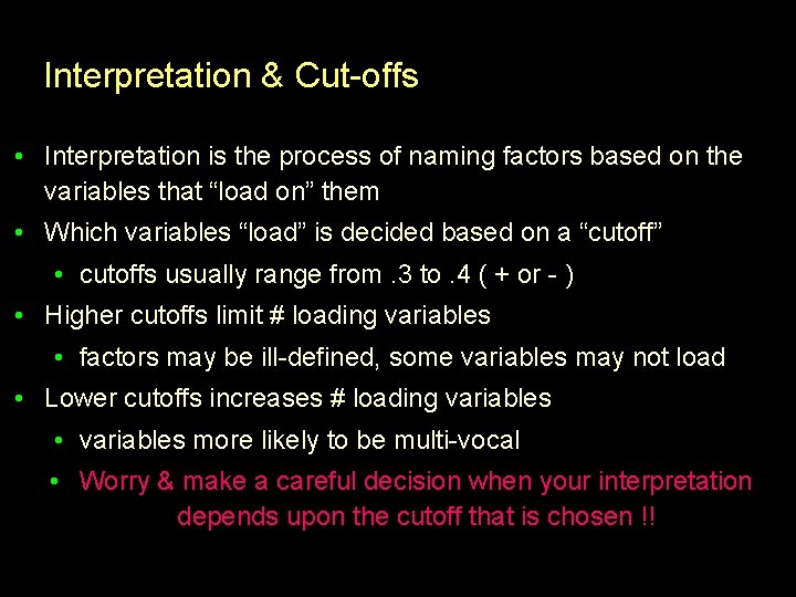 Interpretation & Cut-offs • Interpretation is the process of naming factors based on the