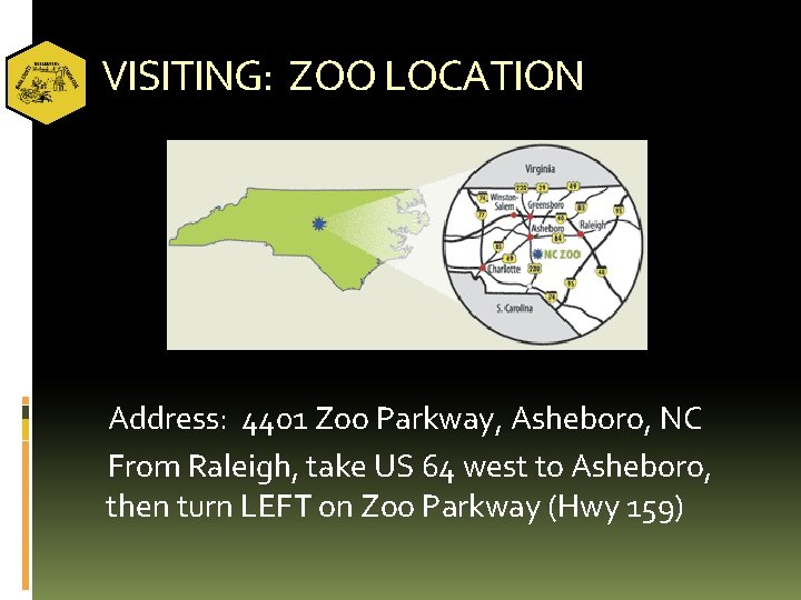 VISITING: ZOO LOCATION Address: 4401 Zoo Parkway, Asheboro, NC From Raleigh, take US 64