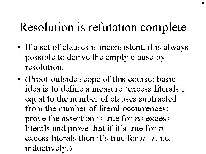 19 Resolution is refutation complete • If a set of clauses is inconsistent, it