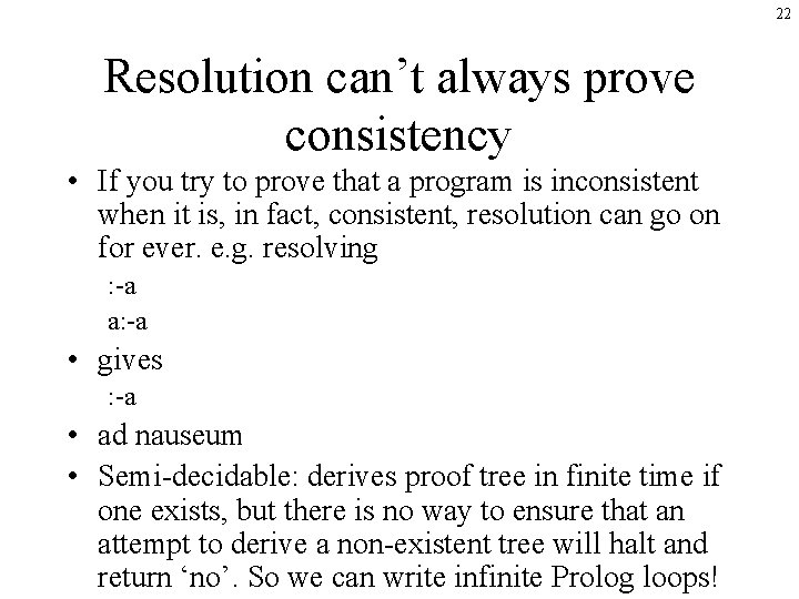 22 Resolution can’t always prove consistency • If you try to prove that a