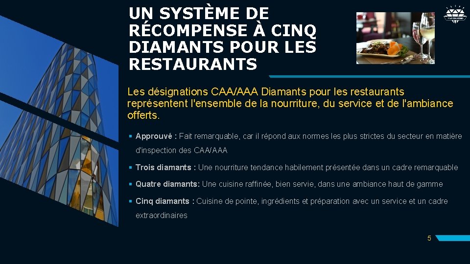 UN SYSTÈME DE RÉCOMPENSE À CINQ DIAMANTS POUR LES RESTAURANTS Les désignations CAA/AAA Diamants UN SYSTÈME DE RÉCOMPENSE À CINQ DIAMANTS POUR LES RESTAURANTS Les désignations CAA/AAA Diamants
