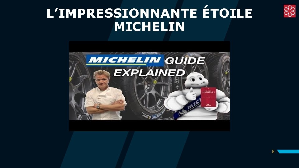 L’IMPRESSIONNANTE ÉTOILE MICHELIN 8 L’IMPRESSIONNANTE ÉTOILE MICHELIN 8