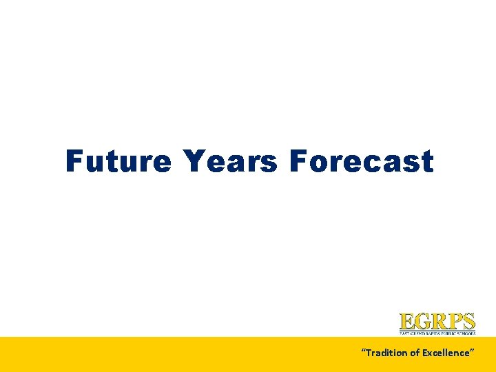Future Years Forecast “Tradition of Excellence” 