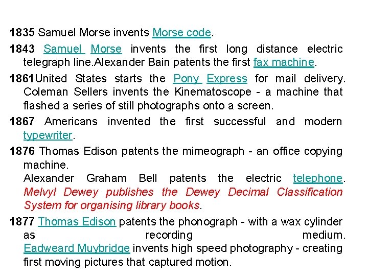 1835 Samuel Morse invents Morse code. 1843 Samuel Morse invents the first long distance