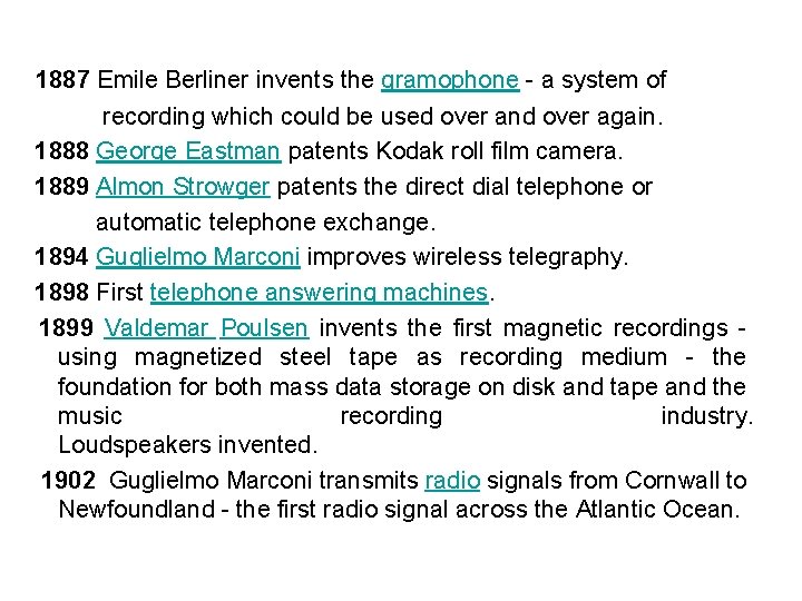 1887 Emile Berliner invents the gramophone - a system of recording which could be