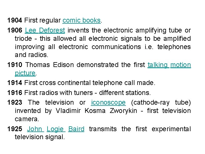 1904 First regular comic books. 1906 Lee Deforest invents the electronic amplifying tube or