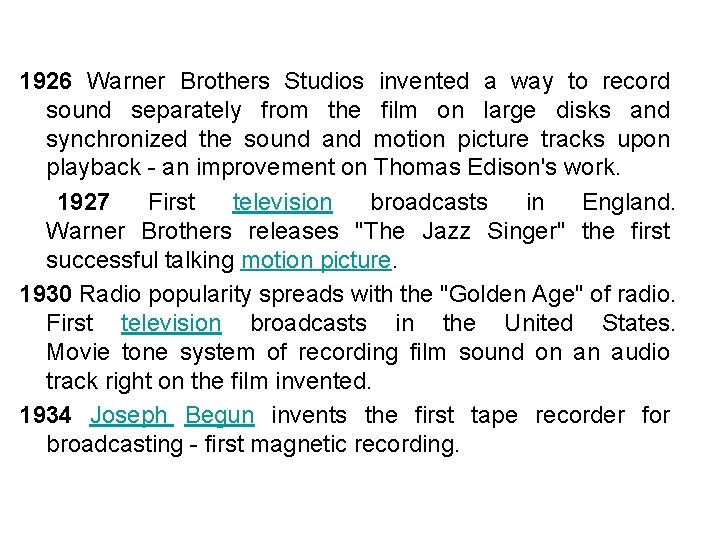 1926 Warner Brothers Studios invented a way to record sound separately from the film