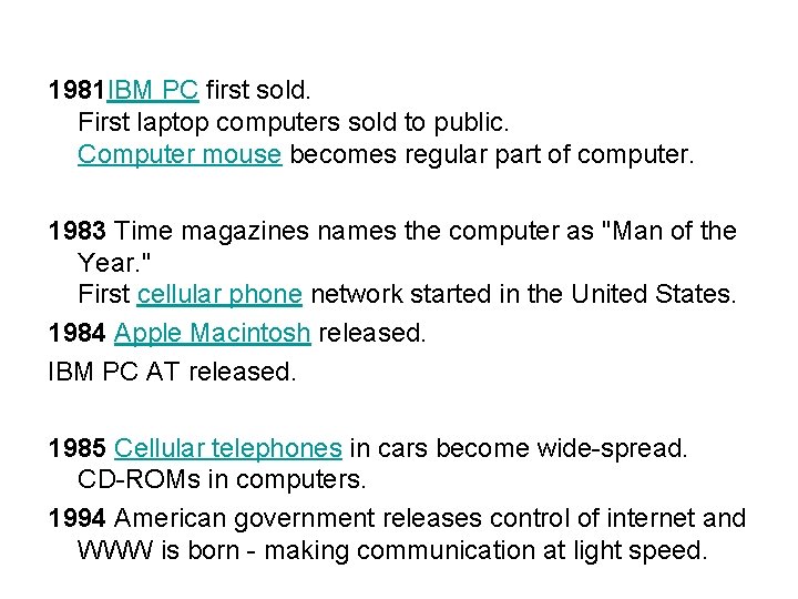 1981 IBM PC first sold. First laptop computers sold to public. Computer mouse becomes