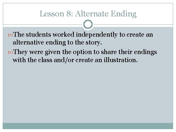 Lesson 8: Alternate Ending The students worked independently to create an alternative ending to