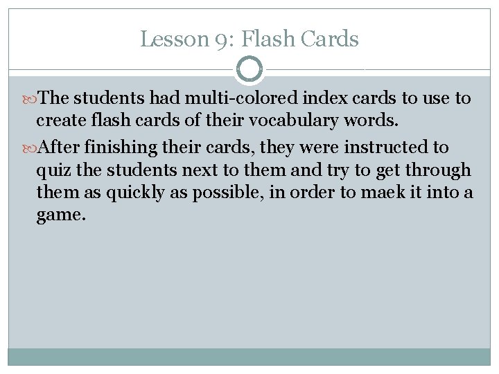 Lesson 9: Flash Cards The students had multi-colored index cards to use to create