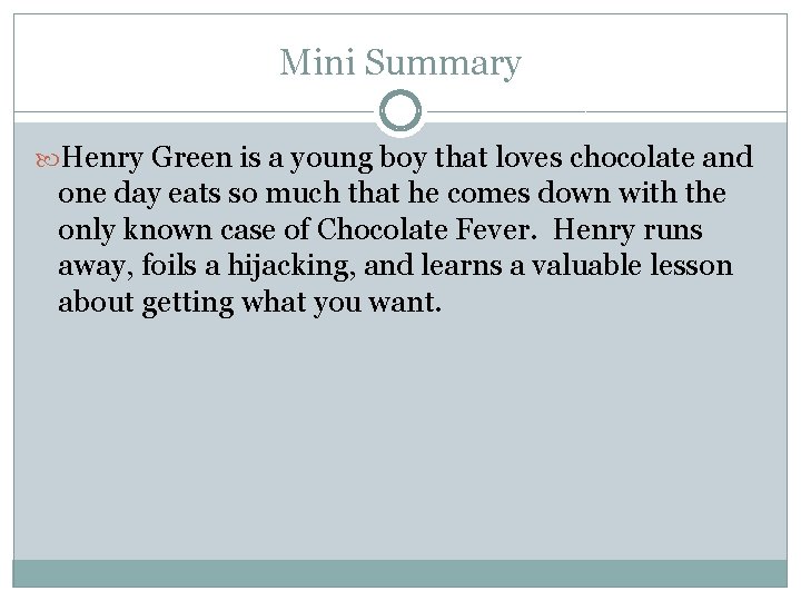 Mini Summary Henry Green is a young boy that loves chocolate and one day