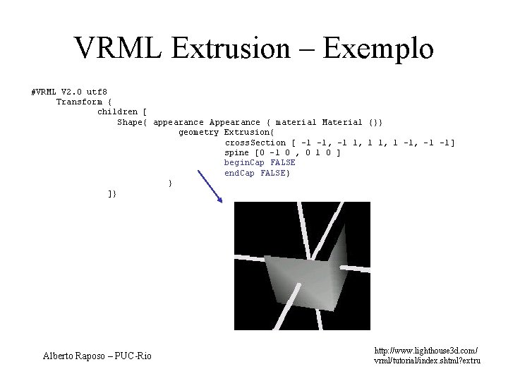 VRML Extrusion – Exemplo #VRML V 2. 0 utf 8 Transform { children [