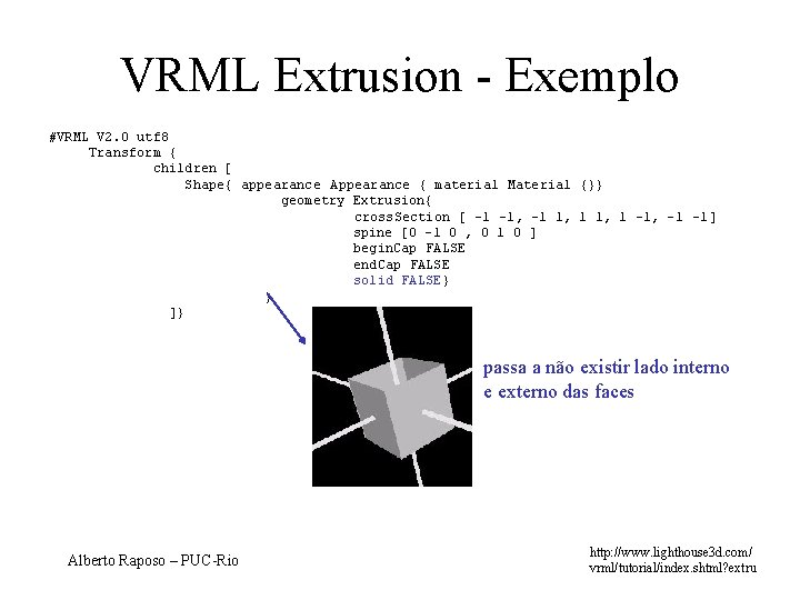 VRML Extrusion - Exemplo #VRML V 2. 0 utf 8 Transform { children [