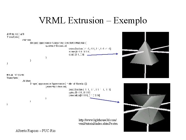 VRML Extrusion – Exemplo http: //www. lighthouse 3 d. com/ vrml/tutorial/index. shtml? extru Alberto