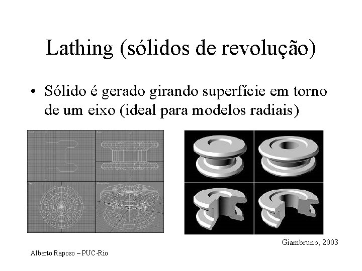 Lathing (sólidos de revolução) • Sólido é gerado girando superfície em torno de um