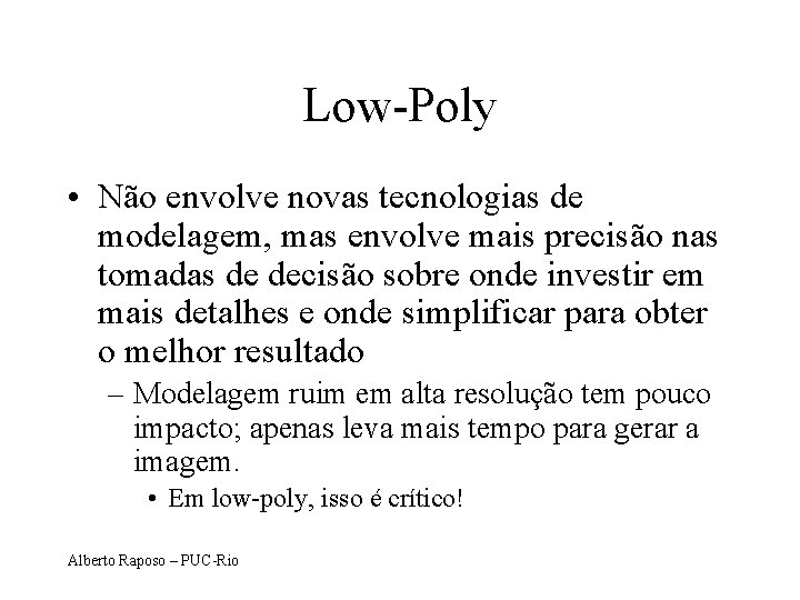 Low-Poly • Não envolve novas tecnologias de modelagem, mas envolve mais precisão nas tomadas