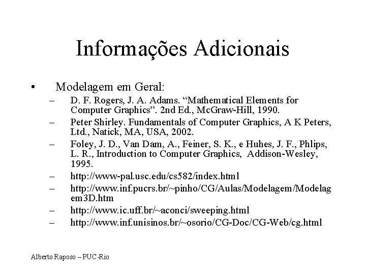 Informações Adicionais • Modelagem em Geral: – – – – D. F. Rogers, J.