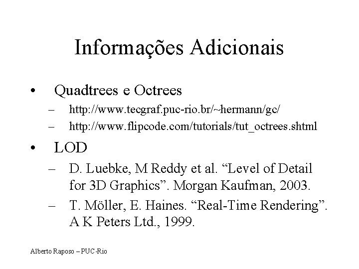 Informações Adicionais • Quadtrees e Octrees – – • http: //www. tecgraf. puc-rio. br/~hermann/gc/