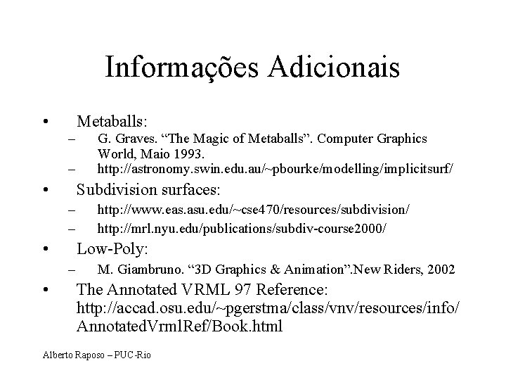Informações Adicionais • – – • G. Graves. “The Magic of Metaballs”. Computer Graphics