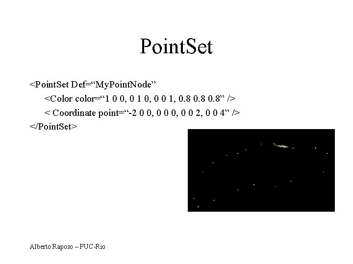 Point. Set <Point. Set Def=“My. Point. Node” <Color color=“ 1 0 0, 0 1