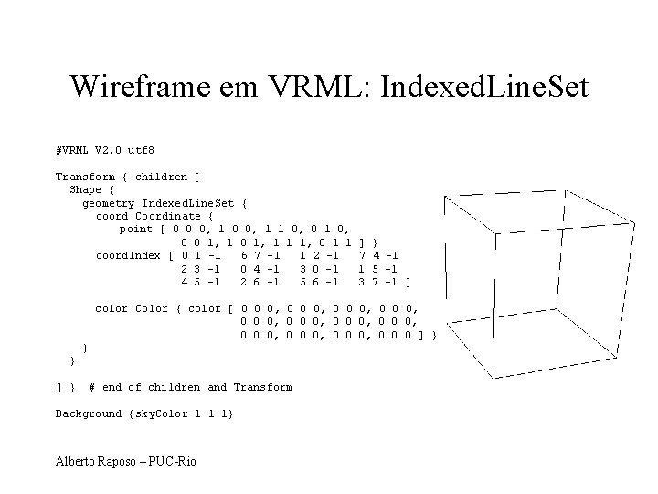 Wireframe em VRML: Indexed. Line. Set #VRML V 2. 0 utf 8 Transform {