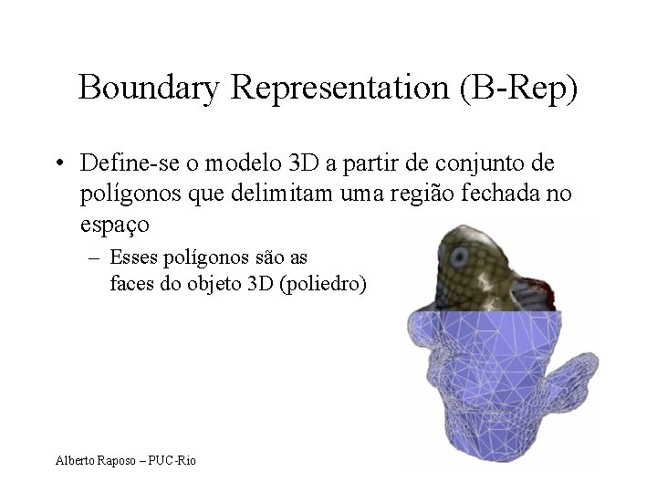 Boundary Representation (B-Rep) • Define-se o modelo 3 D a partir de conjunto de