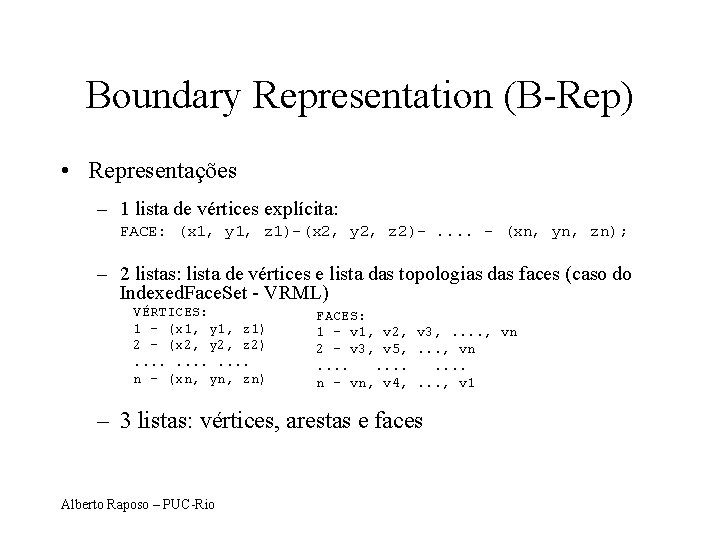 Boundary Representation (B-Rep) • Representações – 1 lista de vértices explícita: FACE: (x 1,