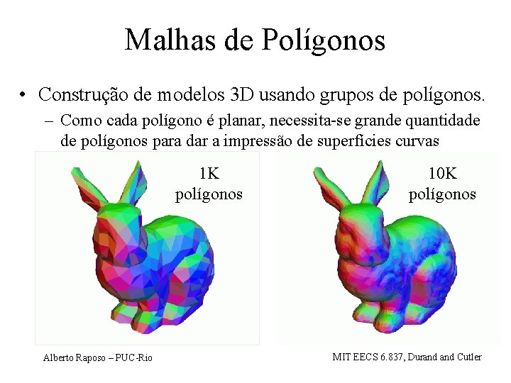 Malhas de Polígonos • Construção de modelos 3 D usando grupos de polígonos. –