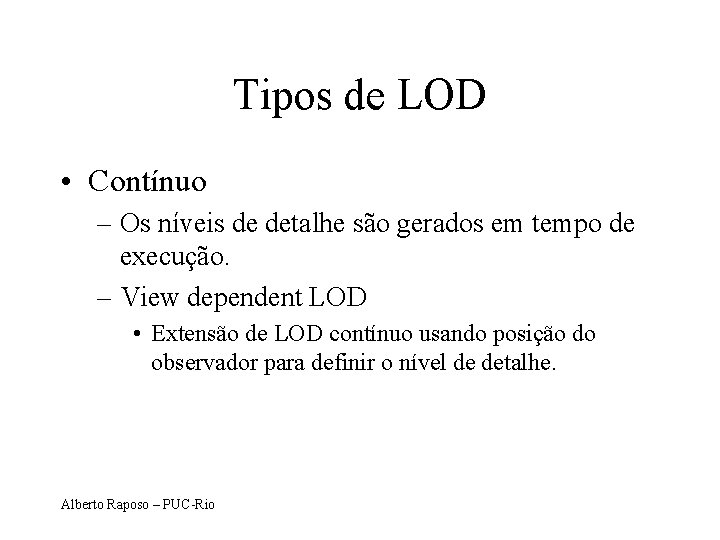 Tipos de LOD • Contínuo – Os níveis de detalhe são gerados em tempo