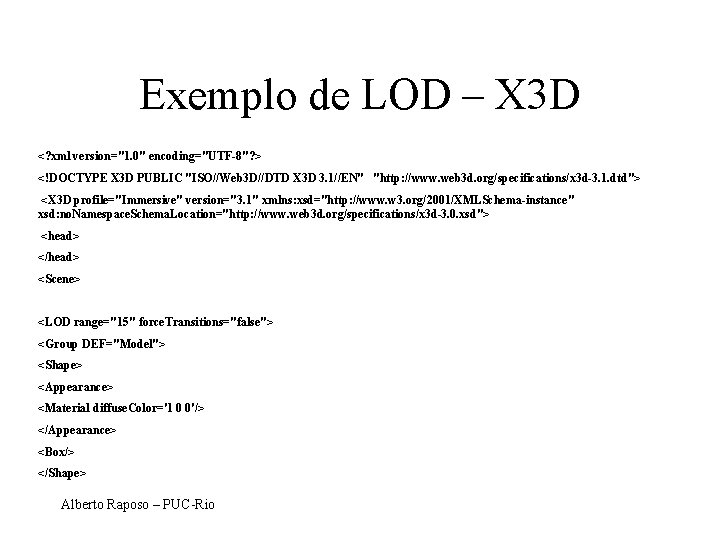 Exemplo de LOD – X 3 D <? xml version="1. 0" encoding="UTF-8"? > <!DOCTYPE