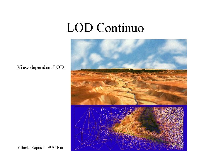 LOD Contínuo View dependent LOD Alberto Raposo – PUC-Rio 