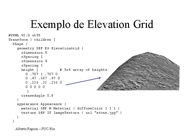 Exemplo de Elevation Grid #VRML V 2. 0 utf 8 Transform { children [