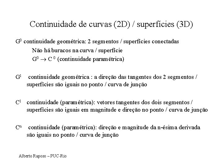 Continuidade de curvas (2 D) / superfícies (3 D) G 0 continuidade geométrica: 2