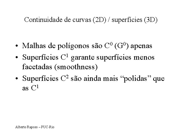 Continuidade de curvas (2 D) / superfícies (3 D) • Malhas de polígonos são