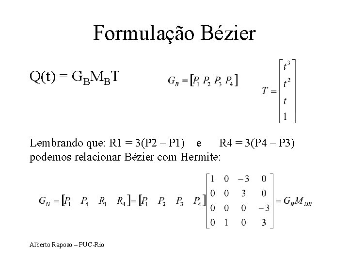 Formulação Bézier Q(t) = GBMBT Lembrando que: R 1 = 3(P 2 – P