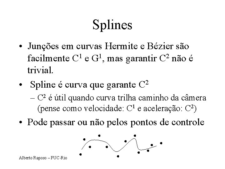 Splines • Junções em curvas Hermite e Bézier são facilmente C 1 e G