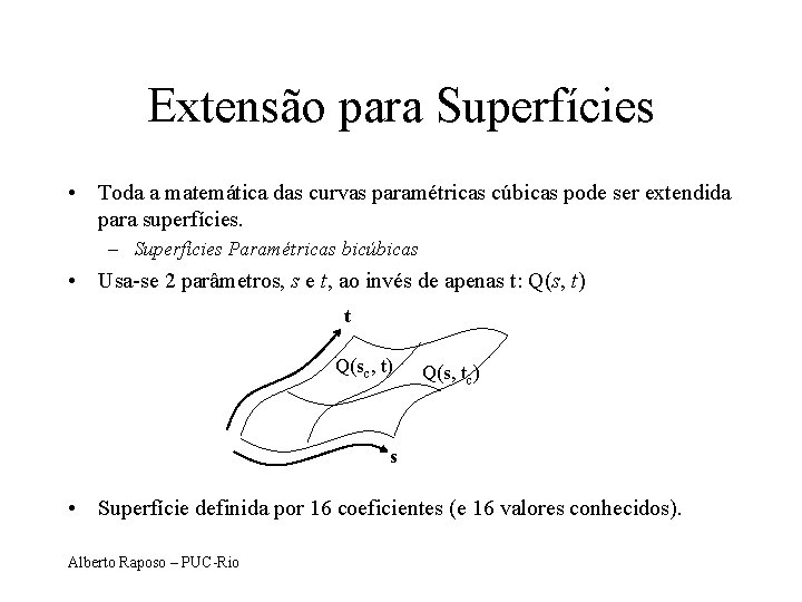 Extensão para Superfícies • Toda a matemática das curvas paramétricas cúbicas pode ser extendida