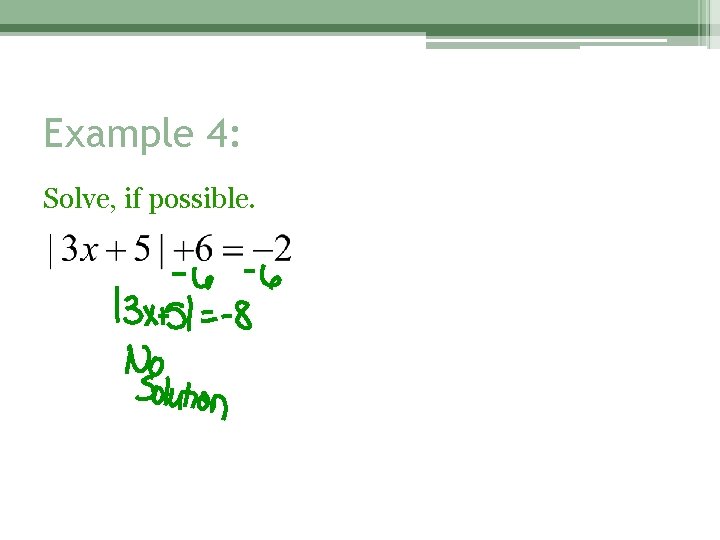 Example 4: Solve, if possible. 