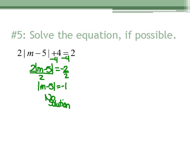 #5: Solve the equation, if possible. 