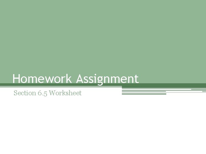 Homework Assignment Section 6. 5 Worksheet 
