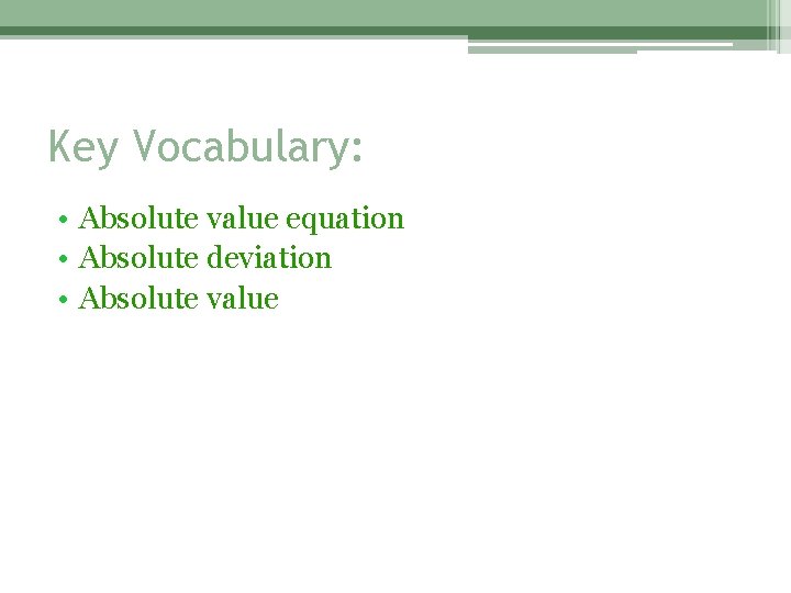 Key Vocabulary: • Absolute value equation • Absolute deviation • Absolute value 