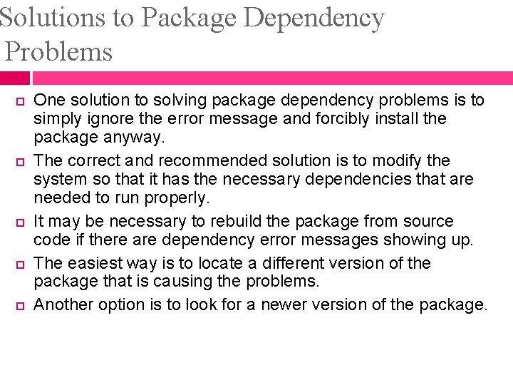 Solutions to Package Dependency Problems One solution to solving package dependency problems is to Solutions to Package Dependency Problems One solution to solving package dependency problems is to