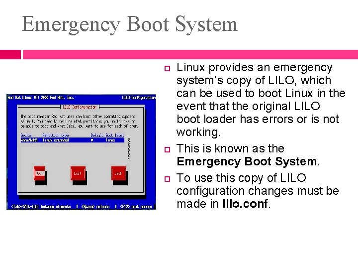 Emergency Boot System Linux provides an emergency system’s copy of LILO, which can be Emergency Boot System Linux provides an emergency system’s copy of LILO, which can be