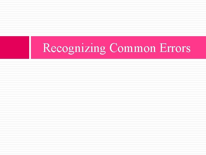 Recognizing Common Errors Recognizing Common Errors