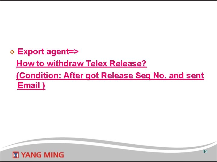 v Export agent=> How to withdraw Telex Release? (Condition: After got Release Seq No.