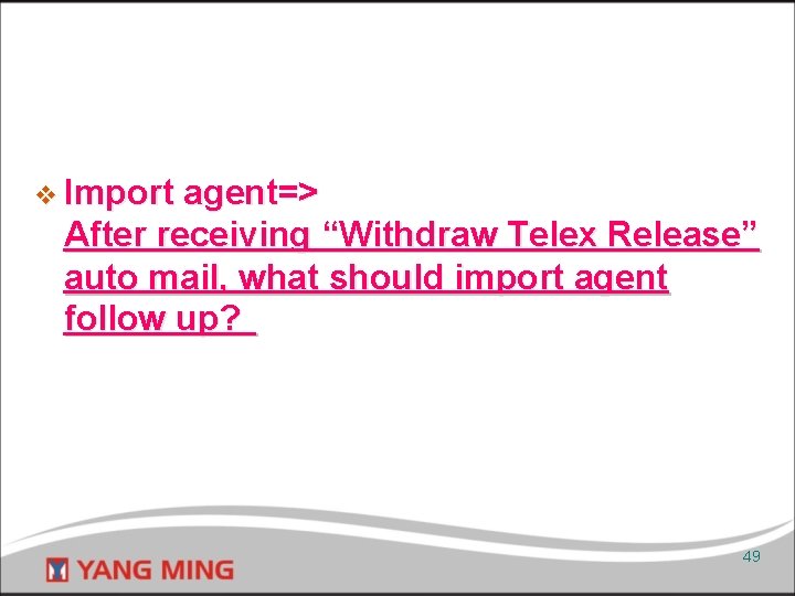v Import agent=> After receiving “Withdraw Telex Release” auto mail, what should import agent